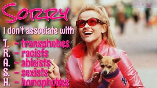 Sorry I don't associate with T.R.A.S.H. Transphobes, racists, ableist, sexists, homophobes.
